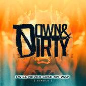 Down And Dirty : I Will Never Lose My Way